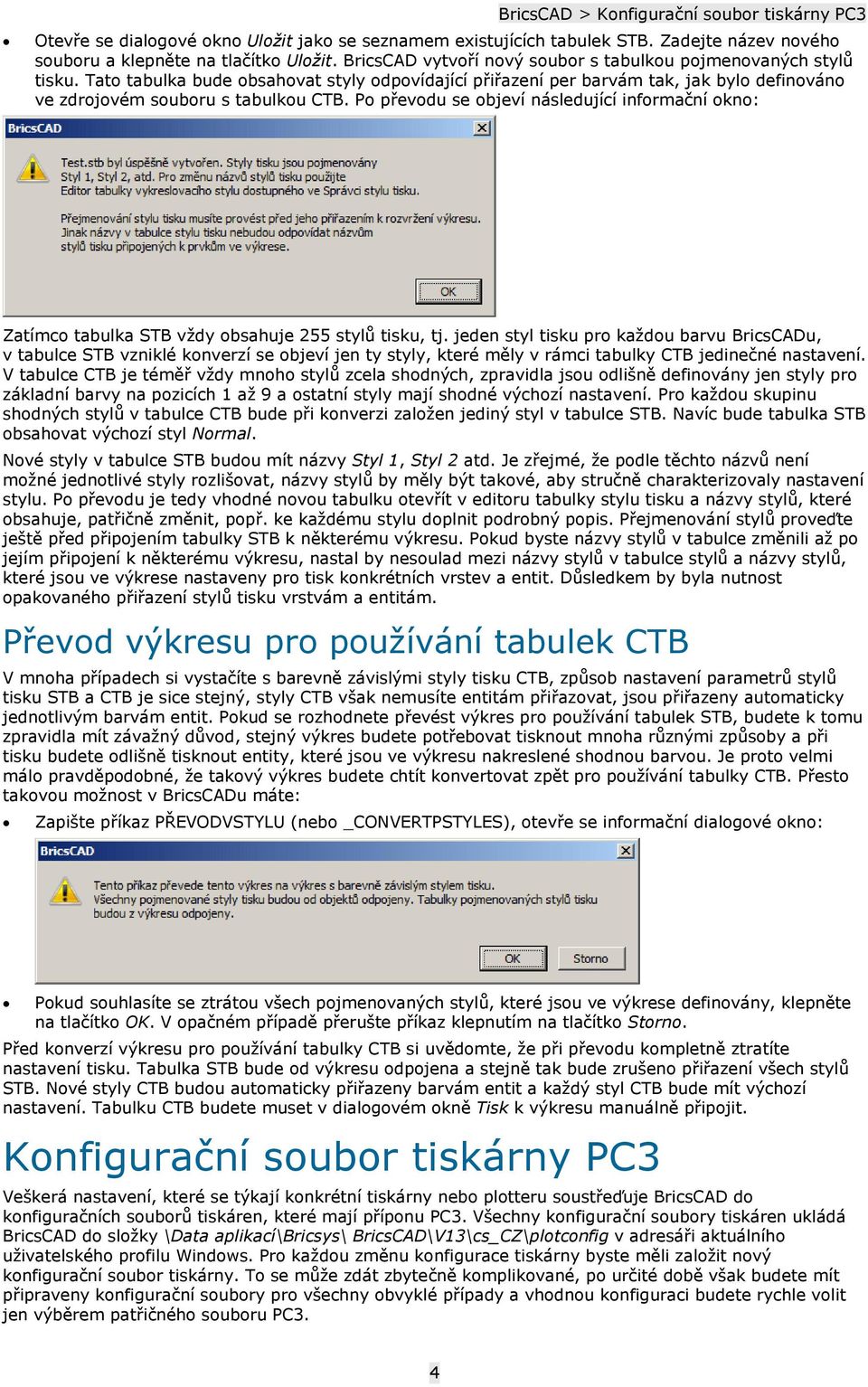 Po převodu se objeví následující informační okno: Zatímco tabulka STB vždy obsahuje 255 stylů tisku, tj.