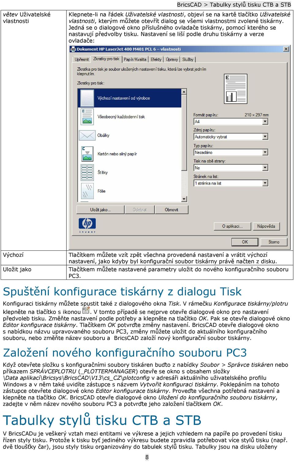 Nastavení se liší podle druhu tiskárny a verze ovladače: Výchozí Uložit jako Tlačítkem můžete vzít zpět všechna provedená nastavení a vrátit výchozí nastavení, jako kdyby byl konfigurační soubor