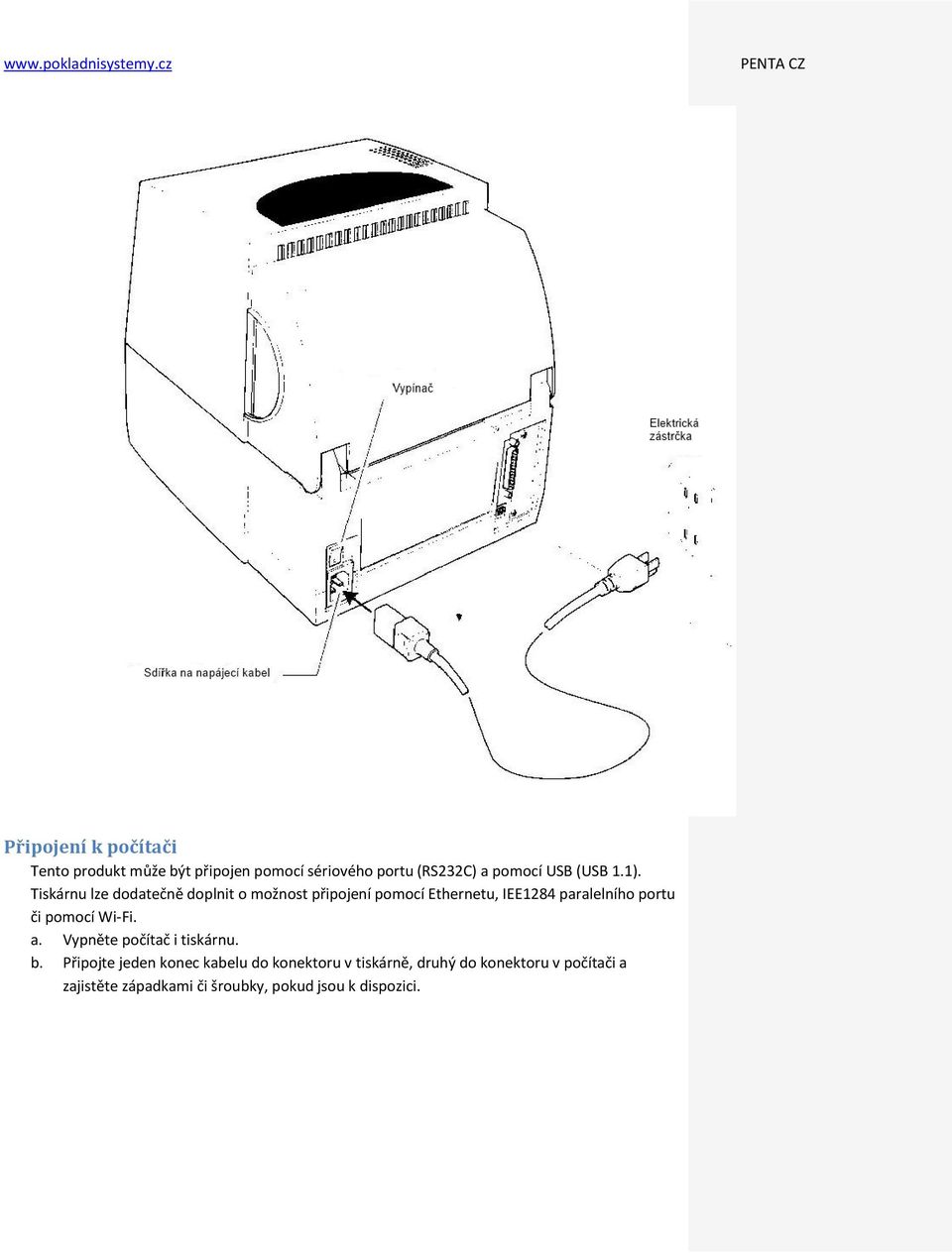 Tiskárnu lze dodatečně doplnit o možnost připojení pomocí Ethernetu, IEE1284 paralelního portu či