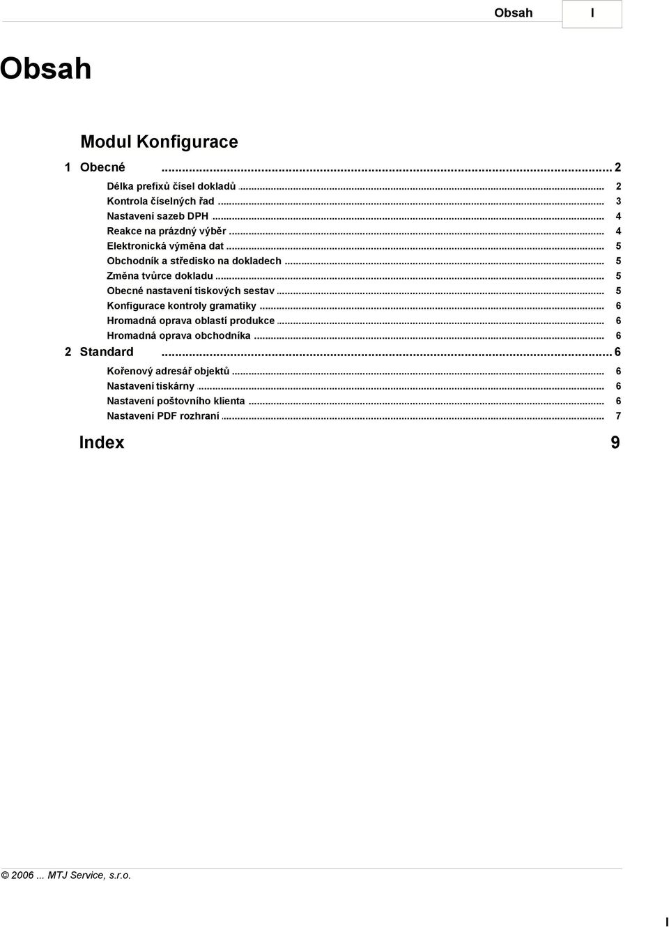 .. 5 Obecné nastavení... tiskových sestav 5 Konfigurace kontroly... gramatiky 6 Hromadná oprava... oblastí produkce 6 Hromadná oprava.