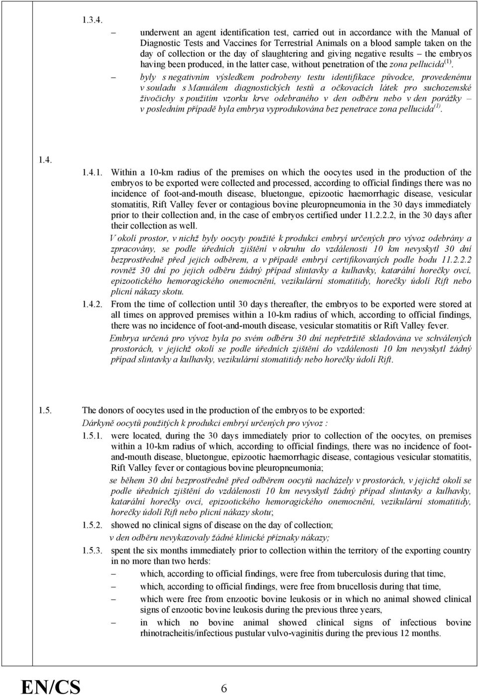 of slaughtering and giving negative results the embryos having been produced, in the latter case, without penetration of the zona pellucida (1).