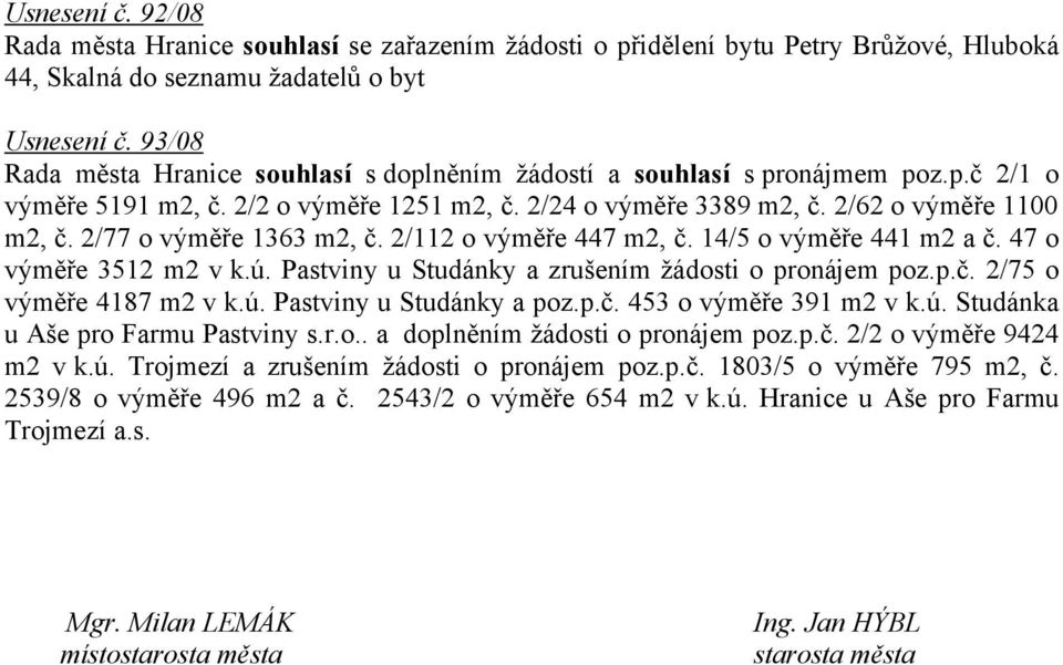 2/77 o výměře 1363 m2, č. 2/112 o výměře 447 m2, č. 14/5 o výměře 441 m2 a č. 47 o výměře 3512 m2 v k.ú. Pastviny u Studánky a zrušením žádosti o pronájem poz.p.č. 2/75 o výměře 4187 m2 v k.ú. Pastviny u Studánky a poz.