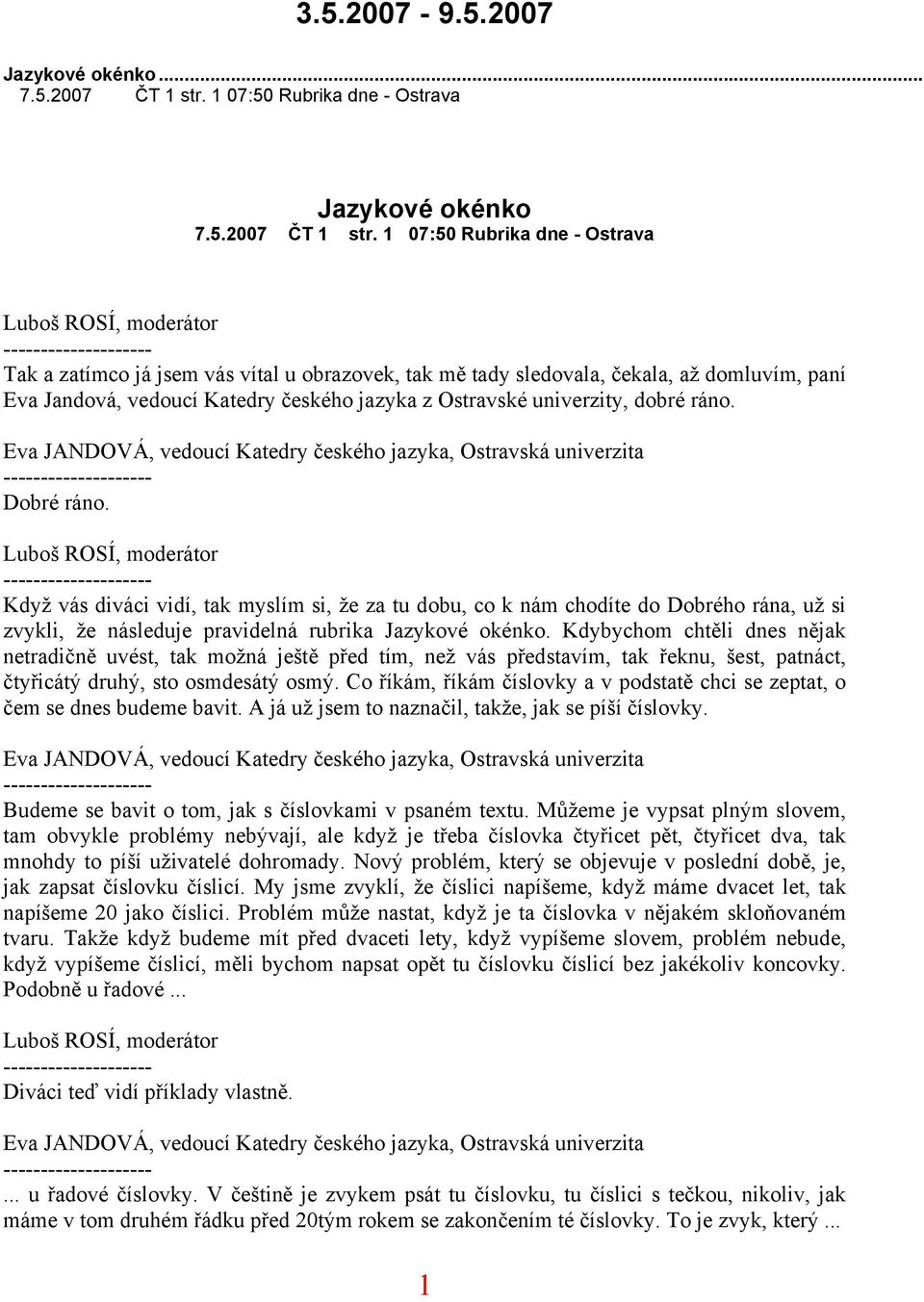 Dobré ráno. Když vás diváci vidí, tak myslím si, že za tu dobu, co k nám chodíte do Dobrého rána, už si zvykli, že následuje pravidelná rubrika Jazykové okénko.