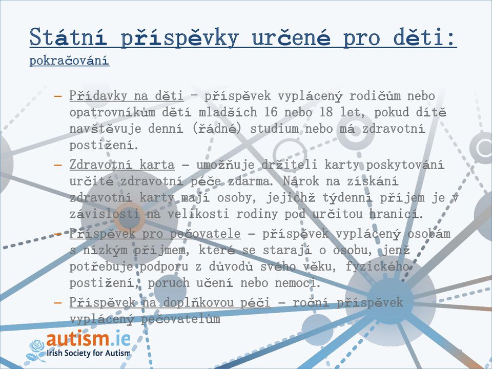 Nárok na získání zdravotní karty mají osoby, jejichž týdenní příjem je v závislosti na velikosti rodiny pod určitou hranicí.