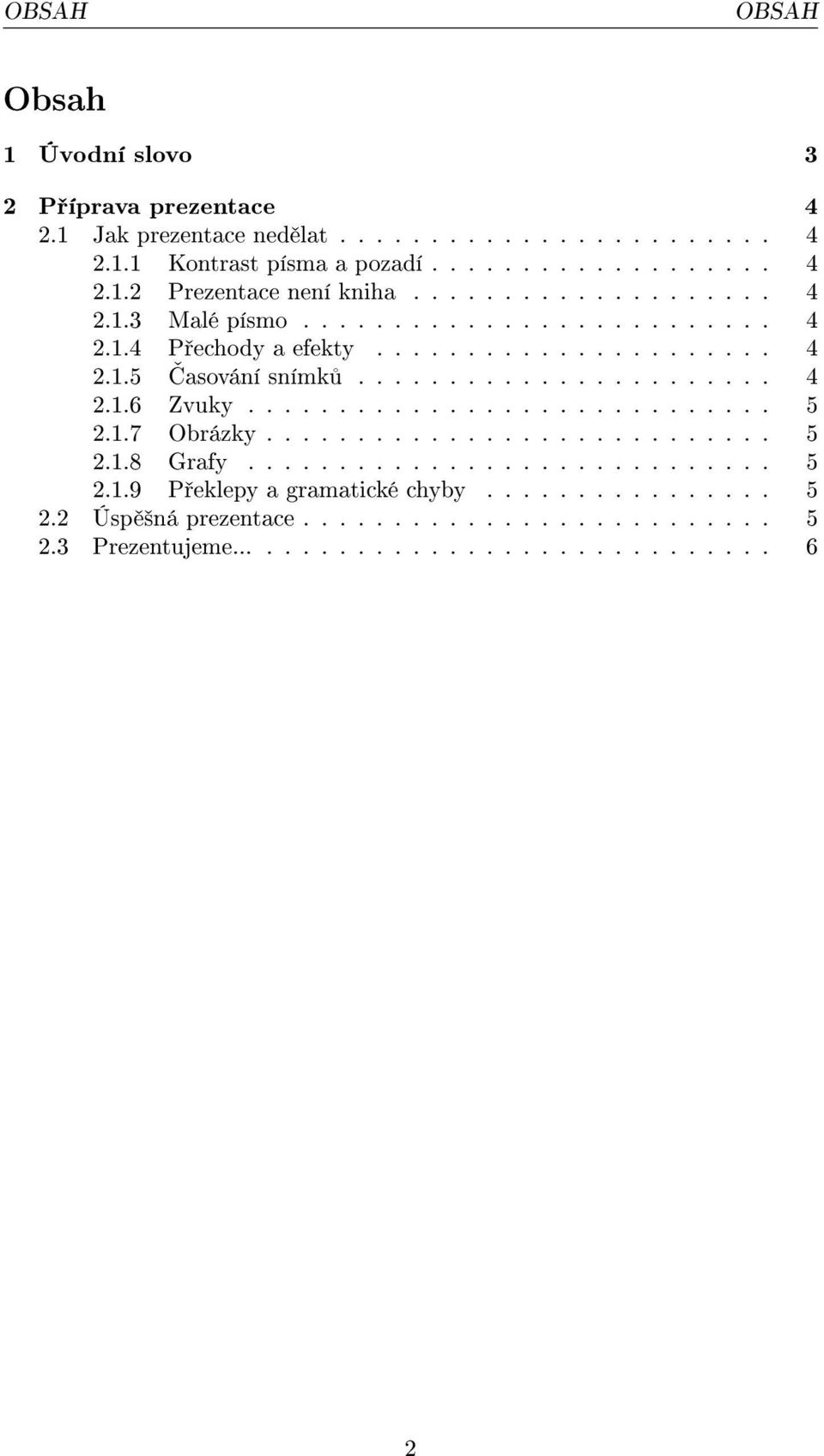 ............................ 5 2.1.7 Obrázky............................ 5 2.1.8 Grafy............................. 5 2.1.9 P eklepy a gramatické chyby................ 5 2.2 Úsp ²ná prezentace.