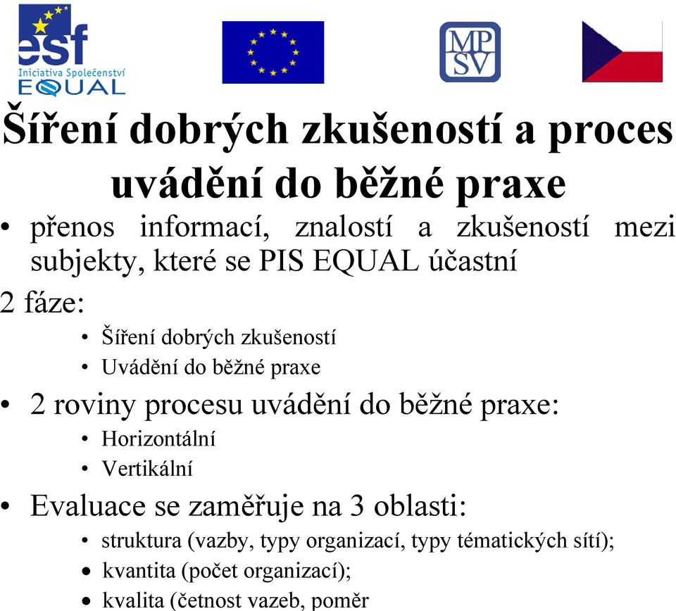 procesu uvádění do běžné praxe: Horizontální Vertikální Evaluace se zaměřuje na 3 oblasti: struktura