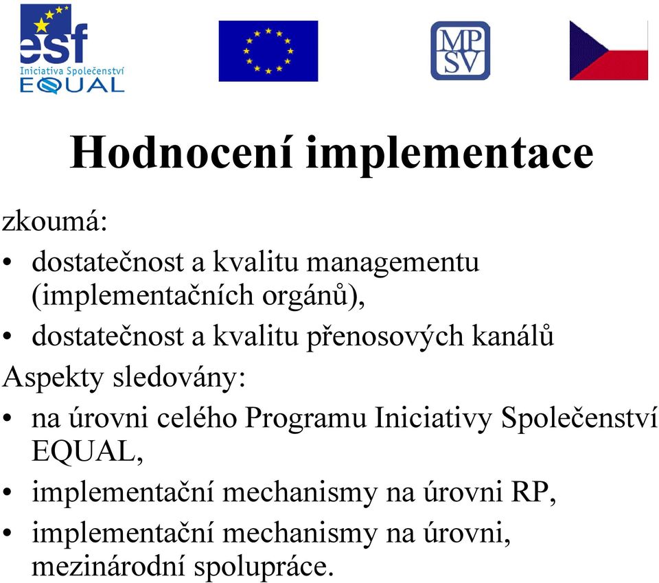 sledovány: na úrovni celého Programu Iniciativy Společenství EQUAL,