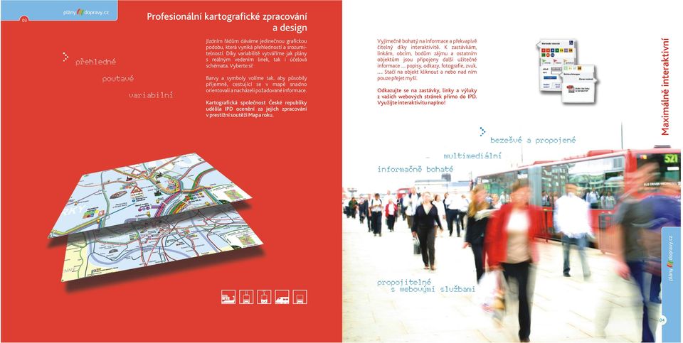 Barvy a symboly volíme tak, aby působily příjemně, cestující se v mapě snadno orientovali a nacházeli požadované informace.