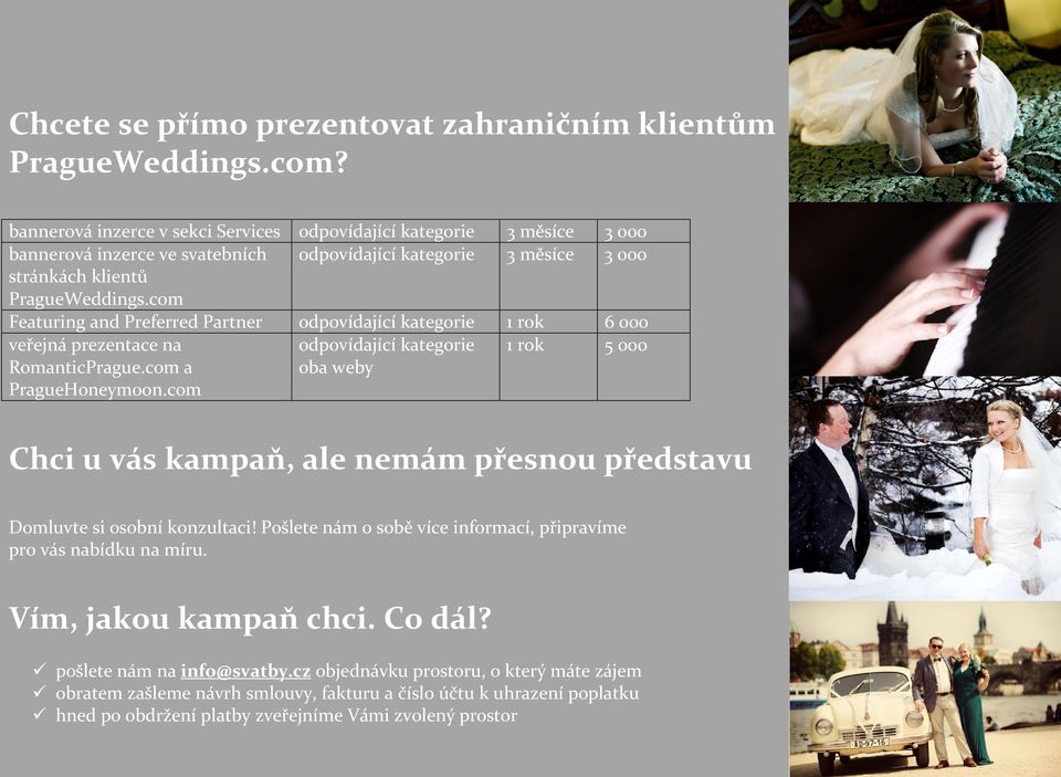 com Featuring and Preferred Partner odpovídající kategorie 1 rok 6 000 veřejná prezentace na RomanticPrague.com a PragueHoneymoon.