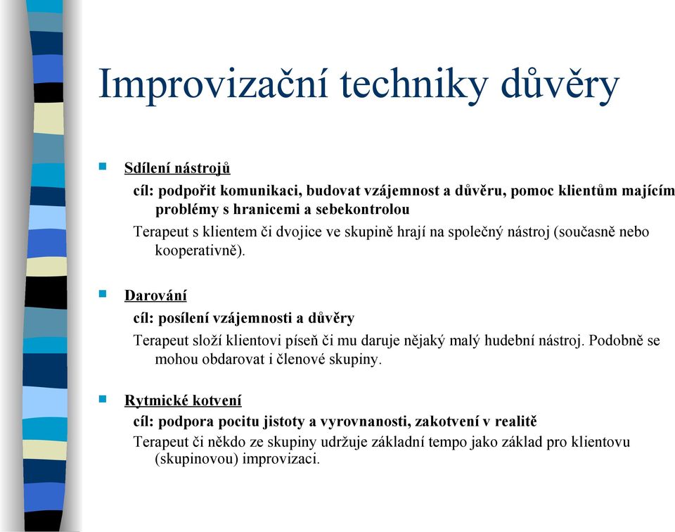 Darování cíl: posílení vzájemnosti a důvěry Terapeut složí klientovi píseň či mu daruje nějaký malý hudební nástroj.