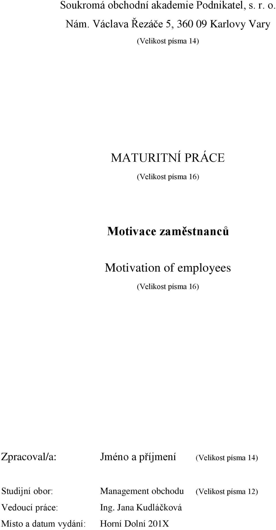 Motivace zaměstnanců Motivation of employees (Velikost písma 16) Zpracoval/a: Jméno a příjmení