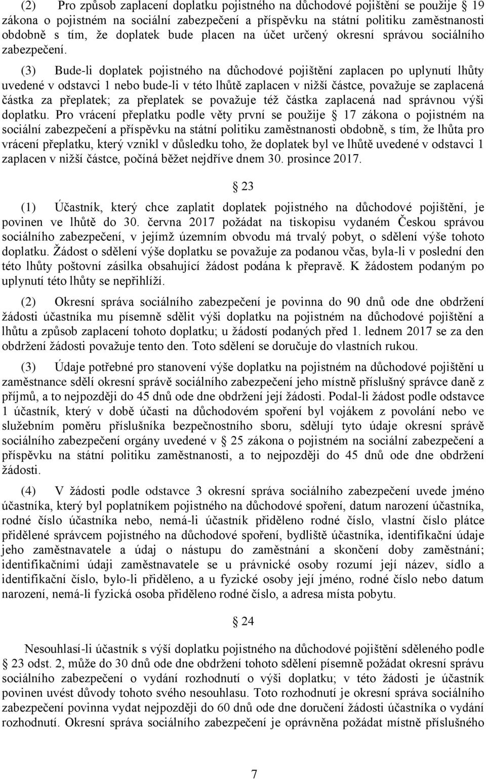 (3) Bude-li doplatek pojistného na důchodové pojištění zaplacen po uplynutí lhůty uvedené v odstavci 1 nebo bude-li v této lhůtě zaplacen v nižší částce, považuje se zaplacená částka za přeplatek; za