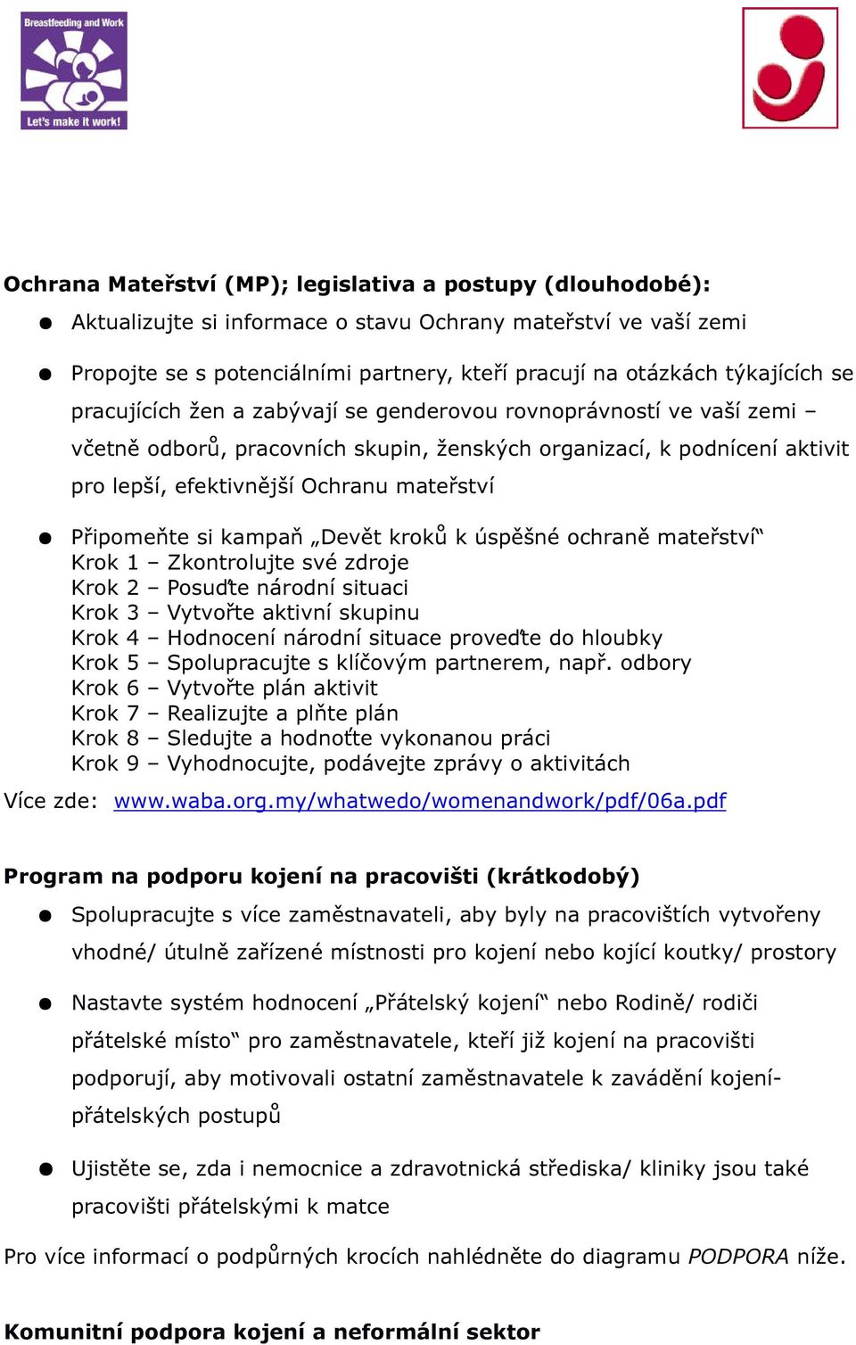 si kampaň Devět kroků k úspěšné ochraně mateřství Krok 1 Zkontrolujte své zdroje Krok 2 Posuďte národní situaci Krok 3 Vytvořte aktivní skupinu Krok 4 Hodnocení národní situace proveďte do hloubky