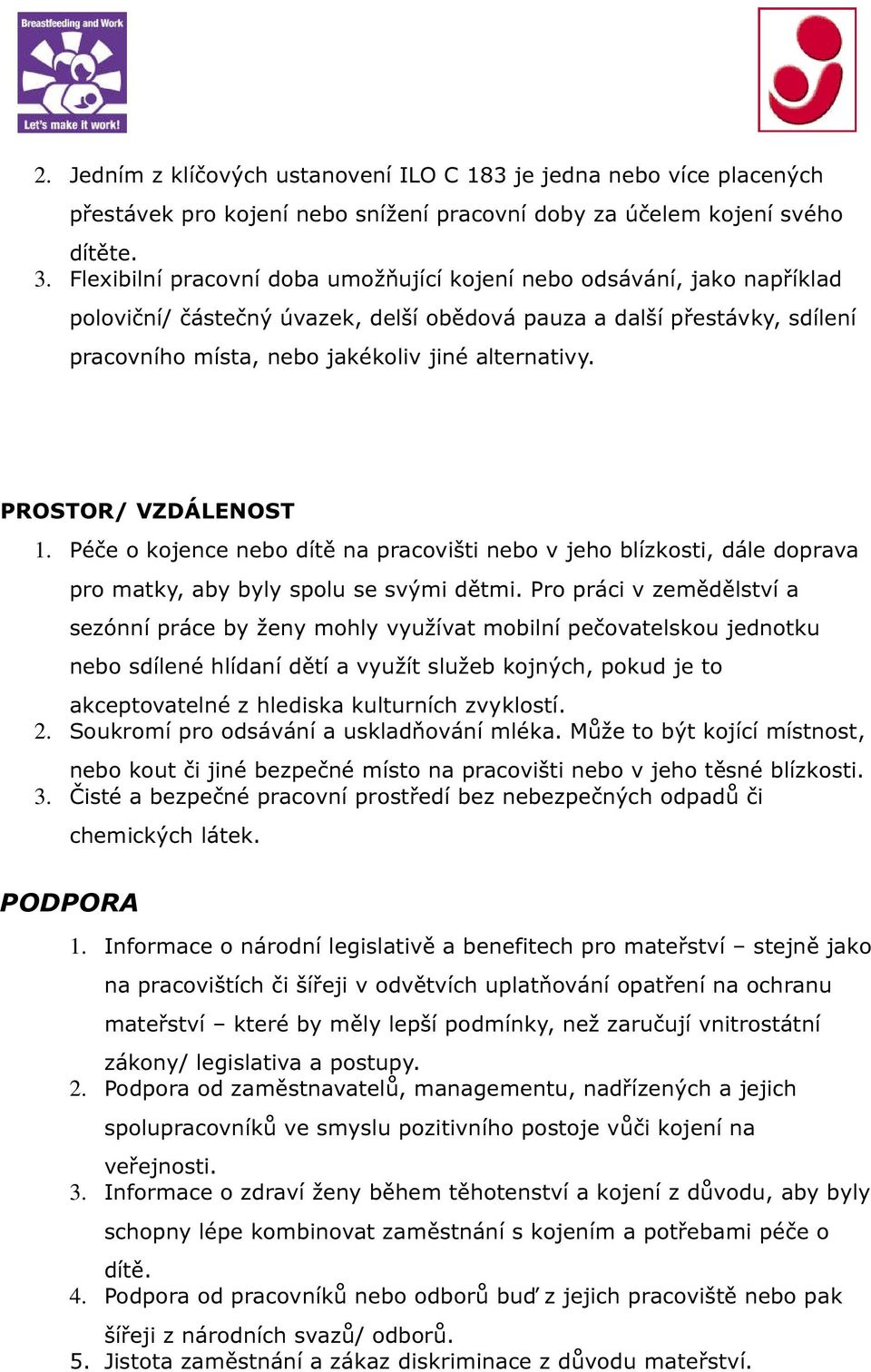 PROSTOR/ VZDÁLENOST 1. Péče o kojence nebo dítě na pracovišti nebo v jeho blízkosti, dále doprava pro matky, aby byly spolu se svými dětmi.