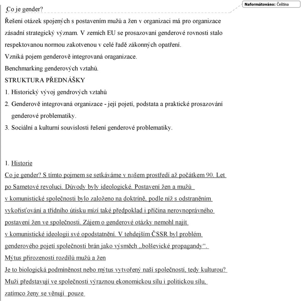 STRUKTURA PŘEDNÁŠKY 1. Historický vývoj gendrových vztahů 2. Genderově integrovaná organizace - její pojetí, podstata a praktické prosazování genderové problematiky. 3.