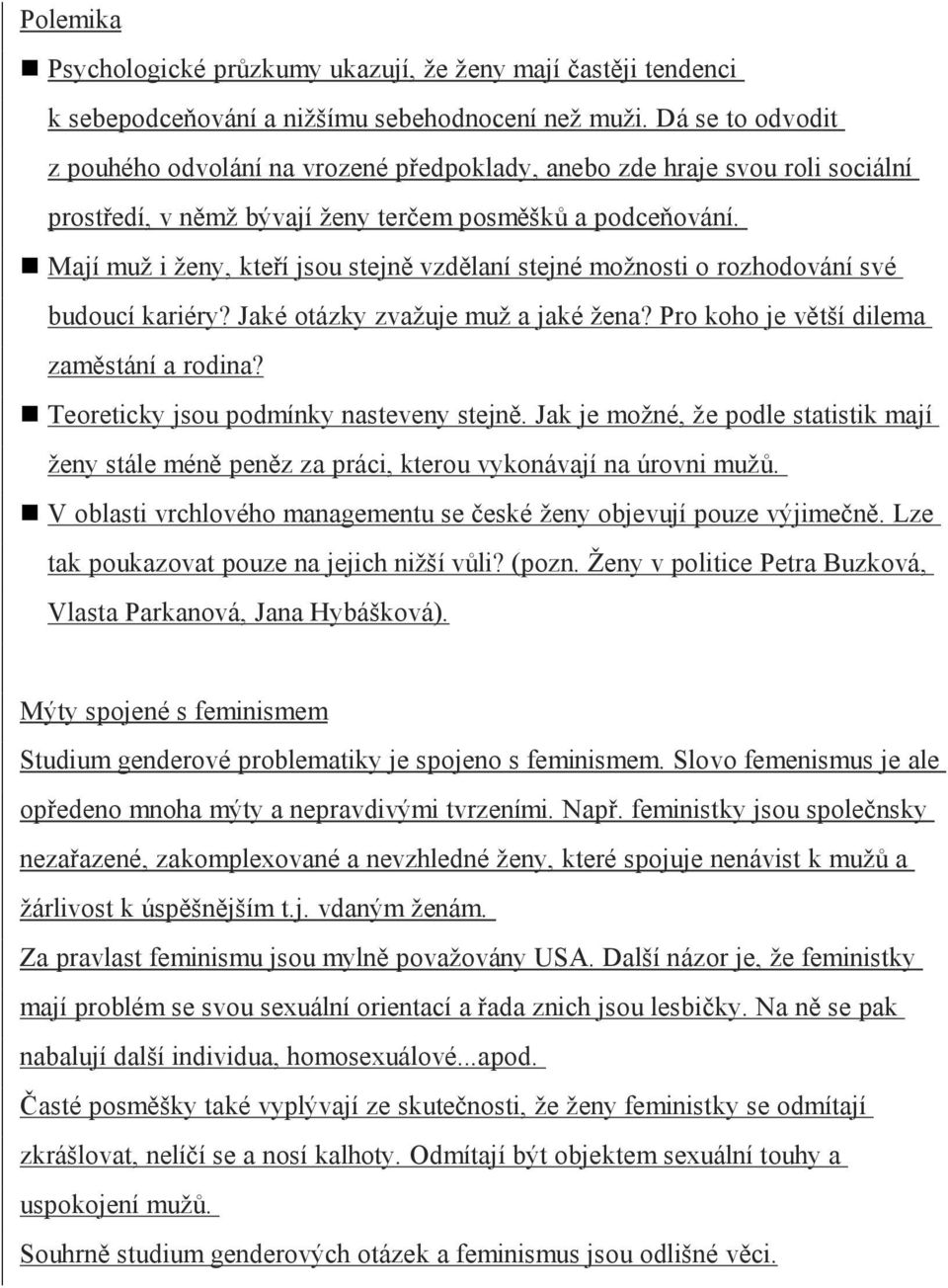 Mají muž i ženy, kteří jsou stejně vzdělaní stejné možnosti o rozhodování své budoucí kariéry? Jaké otázky zvažuje muž a jaké žena? Pro koho je větší dilema zaměstání a rodina?