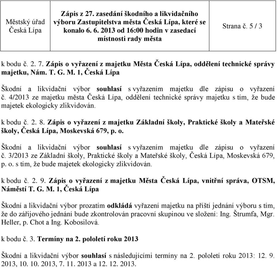 o. s tím, že bude k bodu č. 2. 9. Zápis o vyřazení z majetku Mě