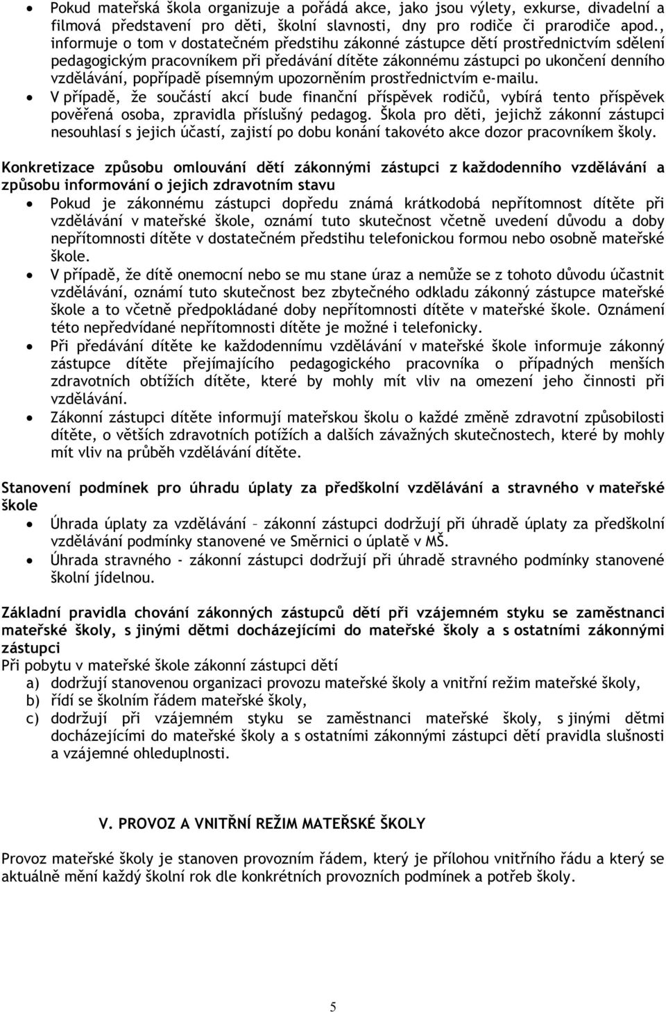 písemným upozorněním prostřednictvím e-mailu. V případě, že součástí akcí bude finanční příspěvek rodičů, vybírá tento příspěvek pověřená osoba, zpravidla příslušný pedagog.