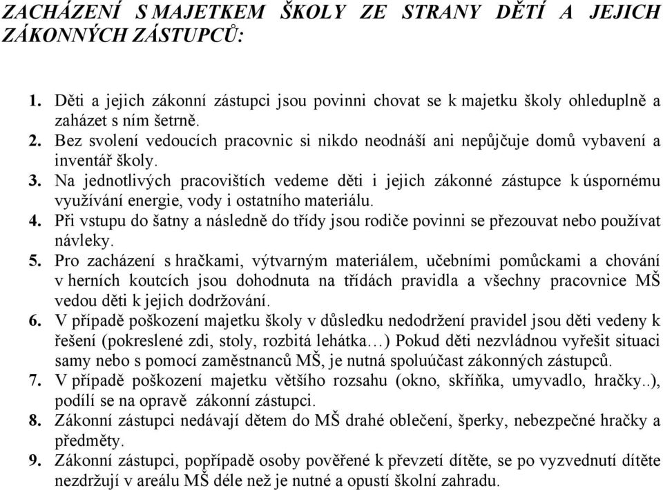 Na jednotlivých pracovištích vedeme děti i jejich zákonné zástupce k úspornému využívání energie, vody i ostatního materiálu. 4.