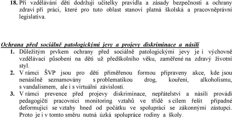 Důležitým prvkem ochrany před sociálně patologickými jevy je i výchovně vzdělávací působení na děti už předškolního věku, zaměřené na zdravý životní styl. 2.