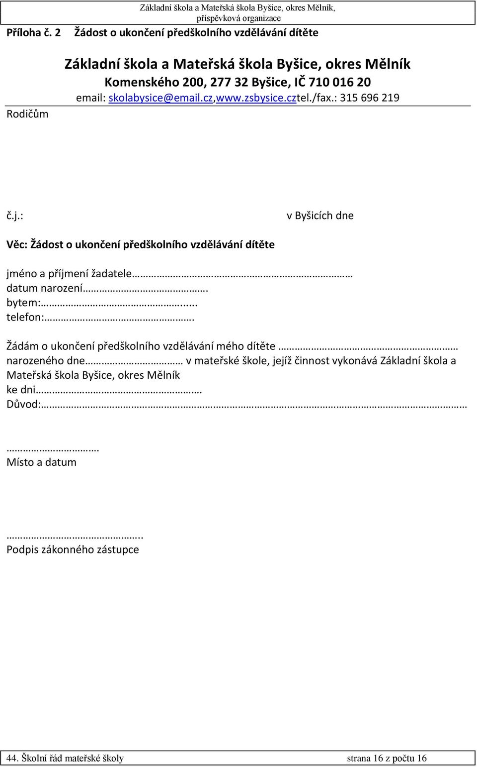 Komenského 200, 277 32 Byšice, IČ 710 016 20 email: skolabysice@email.cz,www.zsbysice.cztel./fax.: 315 696 219 č.j.