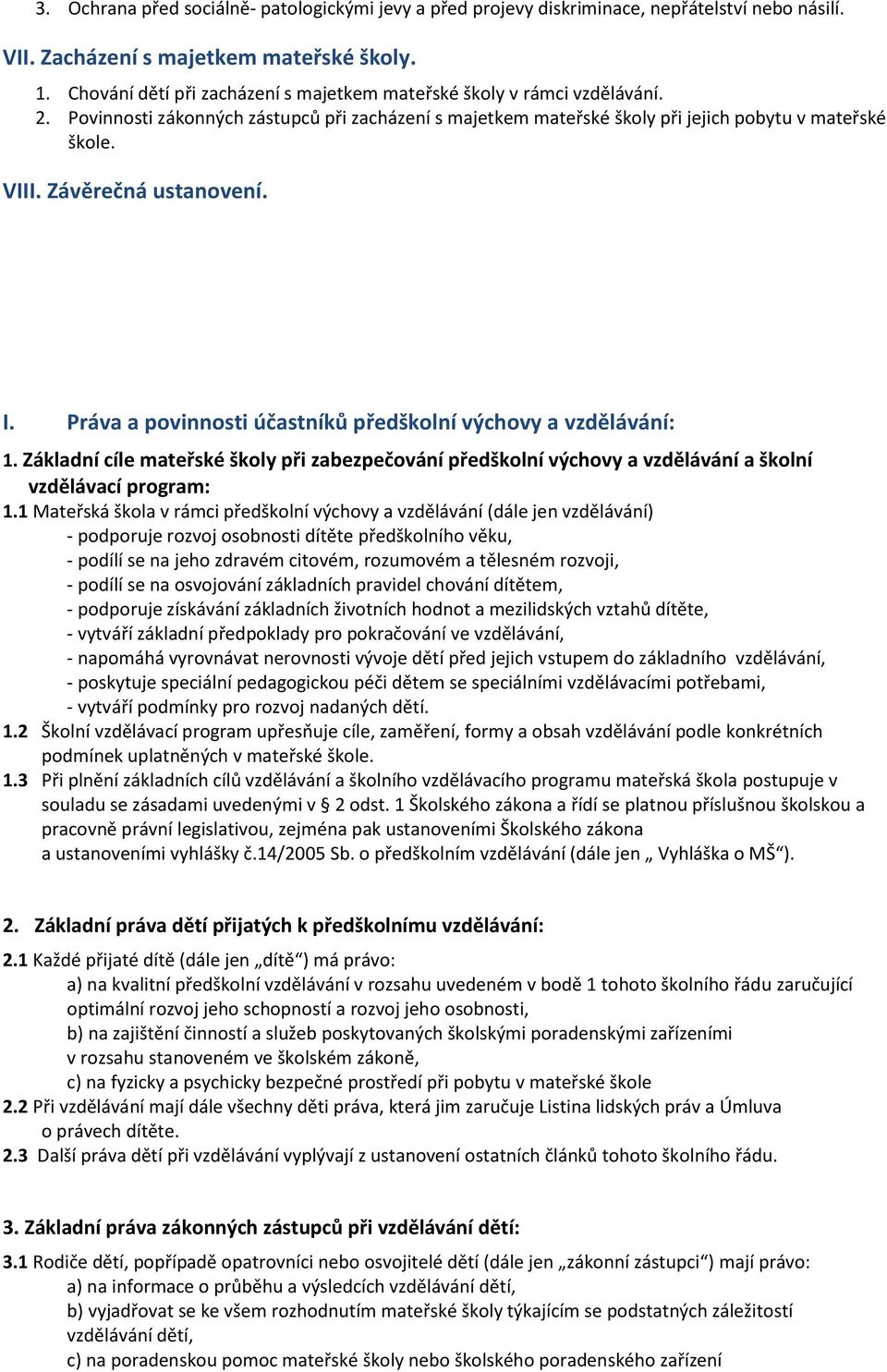 Závěrečná ustanovení. I. Práva a povinnosti účastníků předškolní výchovy a vzdělávání: 1. Základní cíle mateřské školy při zabezpečování předškolní výchovy a vzdělávání a školní vzdělávací program: 1.