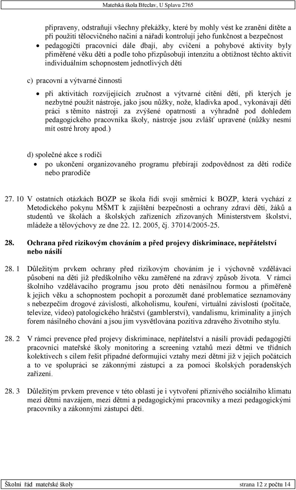 aktivitách rozvíjejících zručnost a výtvarné cítění dětí, při kterých je nezbytné použít nástroje, jako jsou nůžky, nože, kladívka apod.