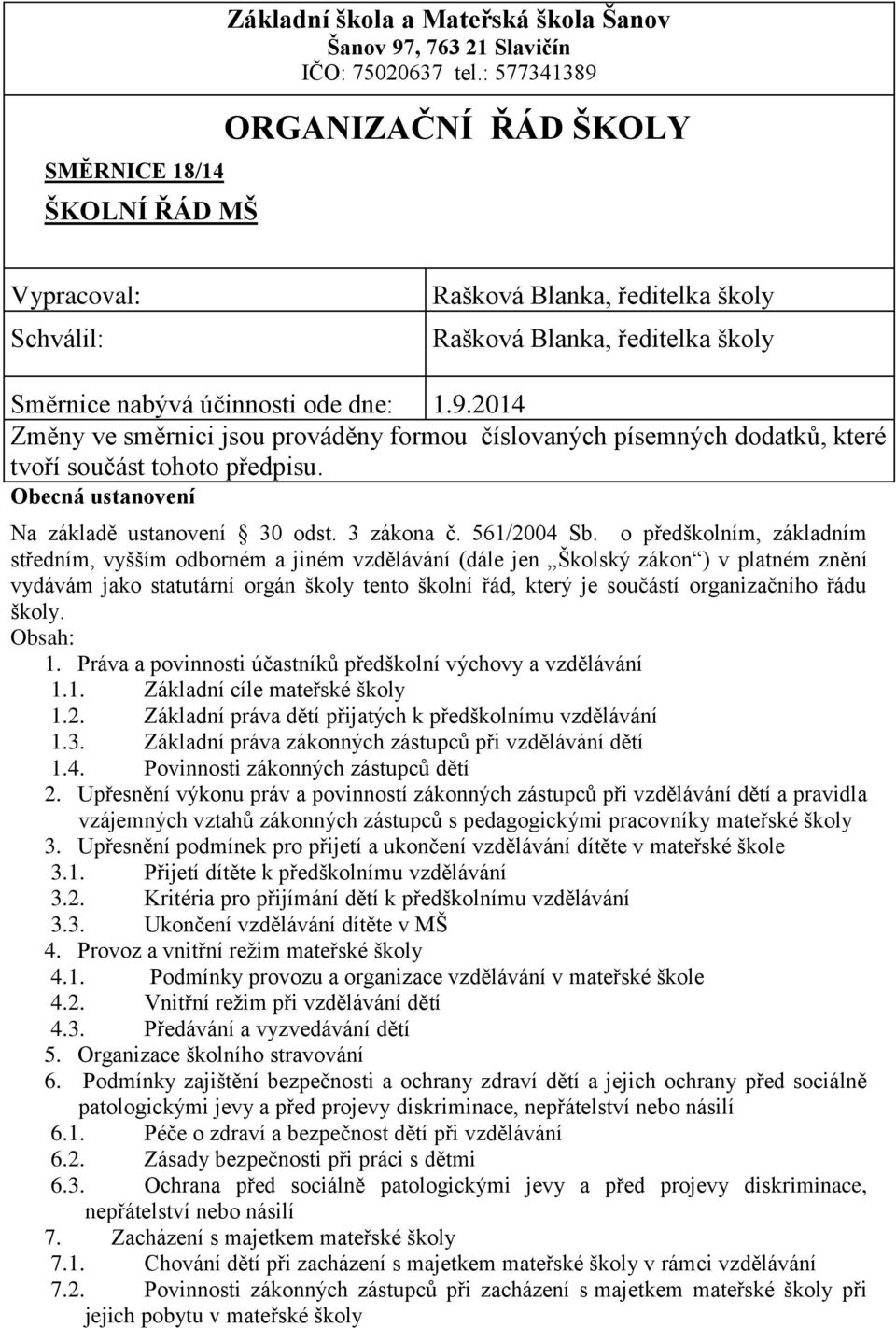 Obecná ustanovení Na základě ustanovení 30 odst. 3 zákona č. 561/2004 Sb.