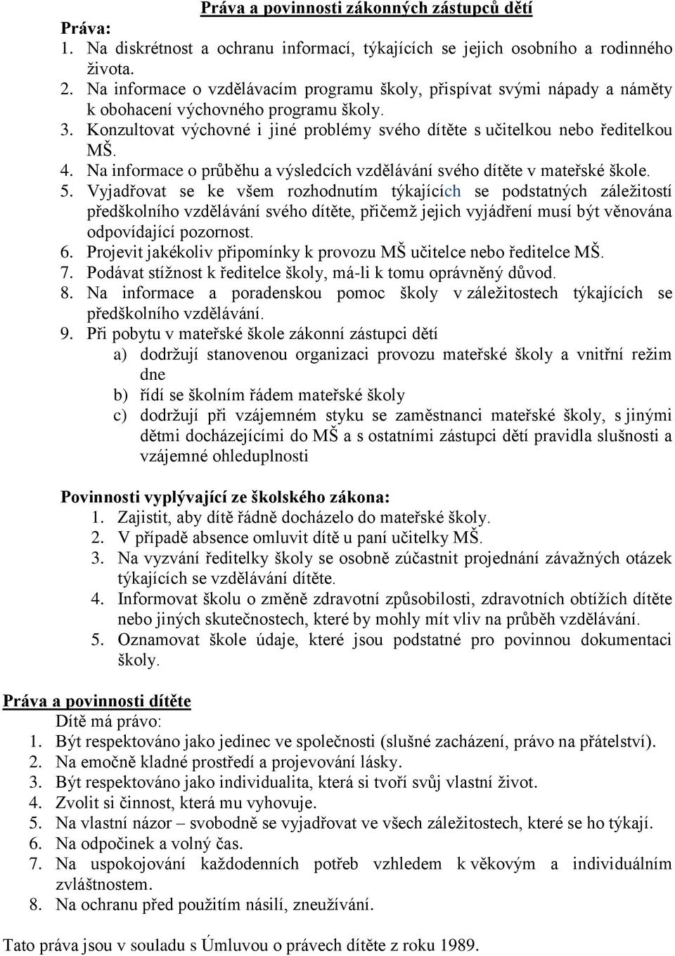 4. Na informace o průběhu a výsledcích vzdělávání svého dítěte v mateřské škole. 5.