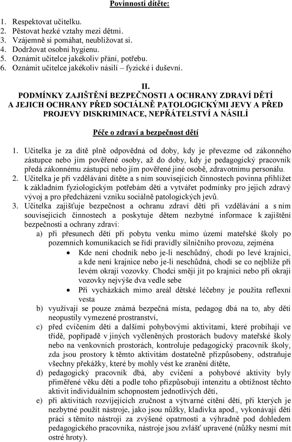 PODMÍNKY ZAJIŠTĚNÍ BEZPEČNOSTI A OCHRANY ZDRAVÍ DĚTÍ A JEJICH OCHRANY PŘED SOCIÁLNĚ PATOLOGICKÝMI JEVY A PŘED PROJEVY DISKRIMINACE, NEPŘÁTELSTVÍ A NÁSILÍ Péče o zdraví a bezpečnost dětí 1.