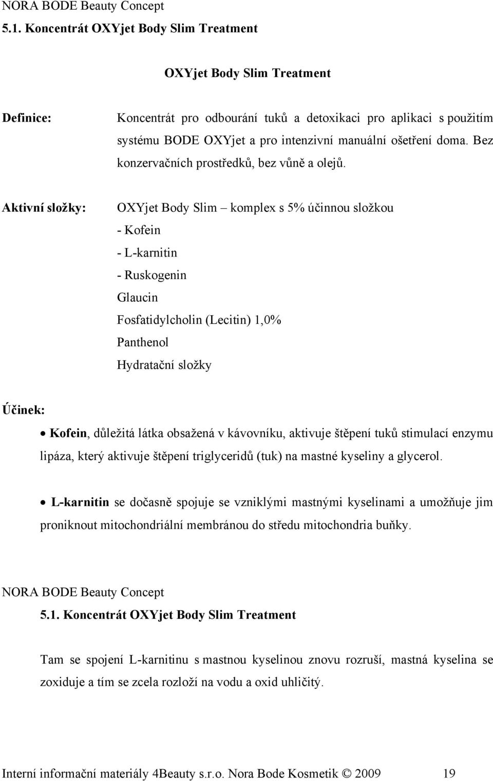 doma. Bez konzervačních prostředků, bez vůně a olejů.