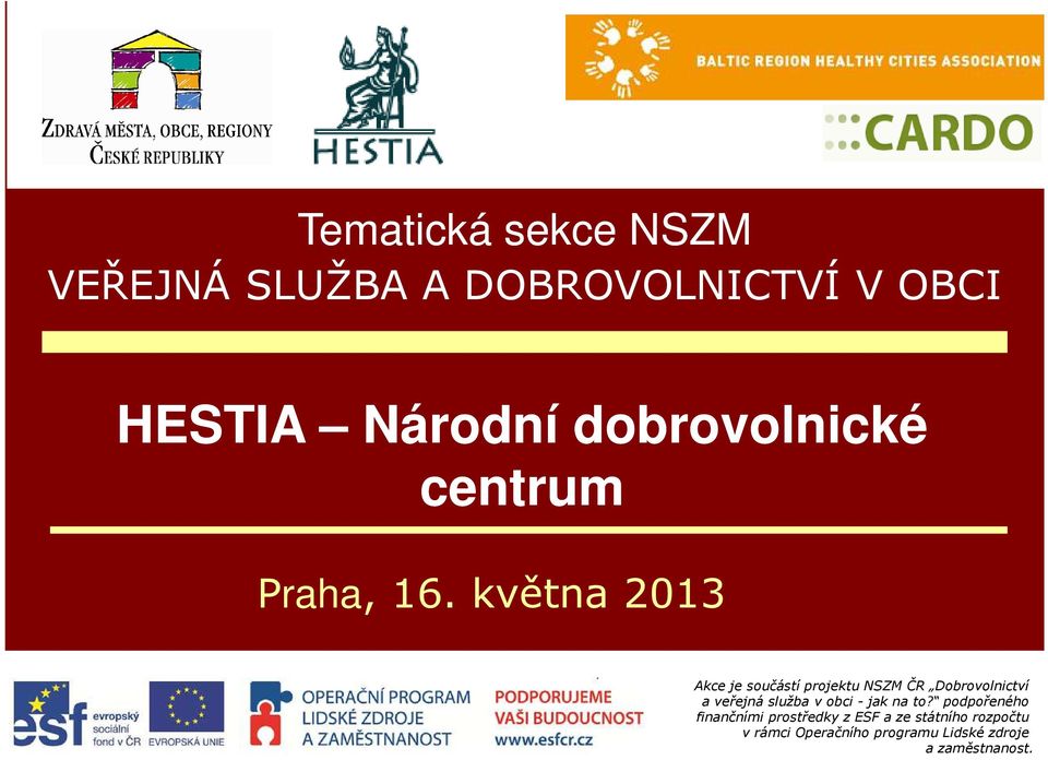 května 2013 Akce je součástí projektu NSZM ČR Dobrovolnictví a veřejná služba v