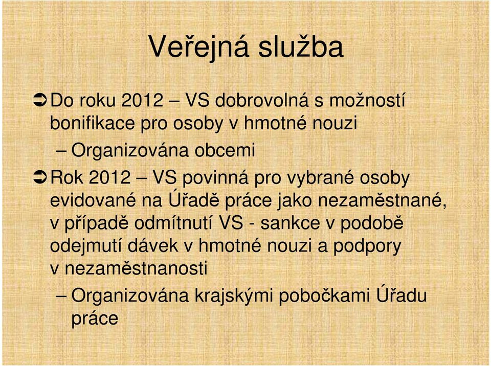 práce jako nezaměstnané, v případě odmítnutí VS - sankce v podobě odejmutí dávek v
