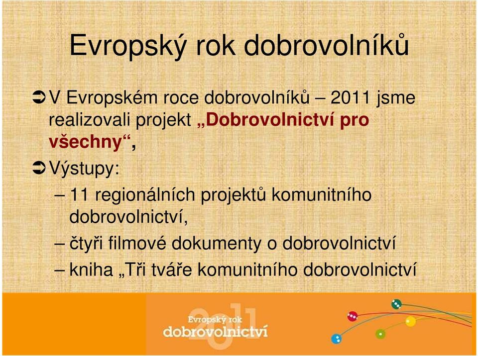 regionálních projektů komunitního dobrovolnictví, čtyři filmové