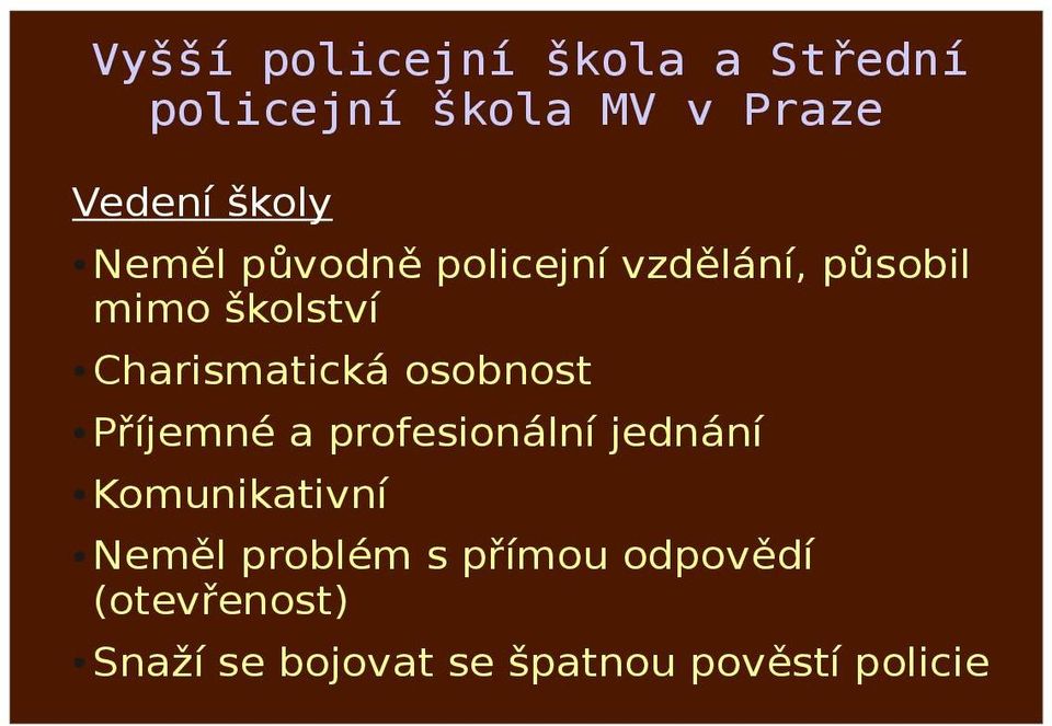 osobnost Příjemné a profesionální jednání Komunikativní Neměl problém s