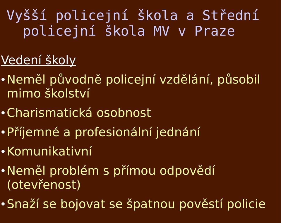 osobnost Příjemné a profesionální jednání Komunikativní Neměl problém s