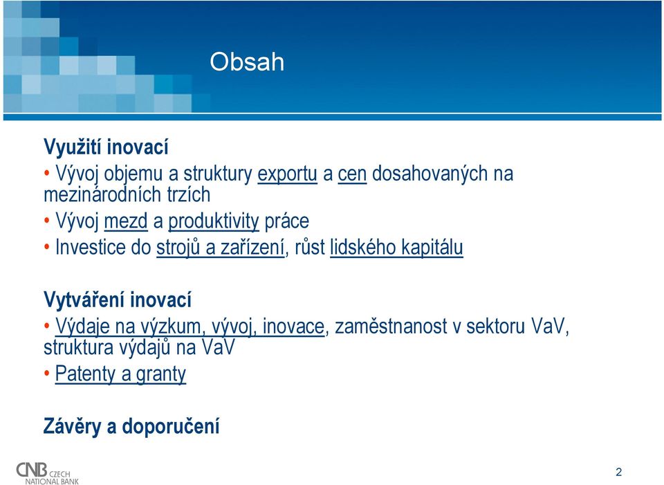 zařízení, růst lidského kapitálu Vytváření inovací Výdaje na výzkum, vývoj,