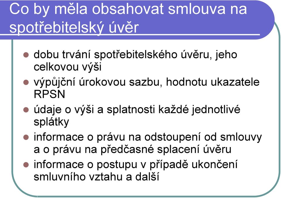 splatnosti každé jednotlivé splátky informace o právu na odstoupení od smlouvy a o