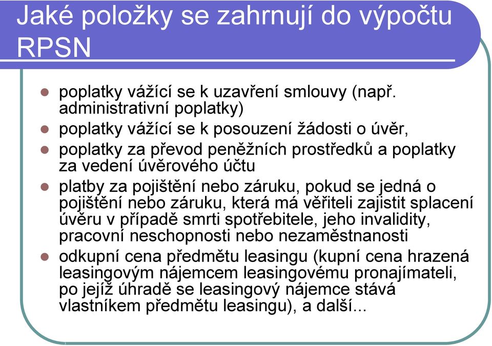 za pojištění nebo záruku, pokud se jedná o pojištění nebo záruku, která má věřiteli zajistit splacení úvěru v případě smrti spotřebitele, jeho invalidity,