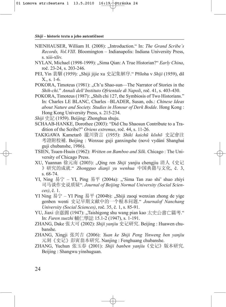 PEI, Yin 裴 駰 (1959): Shiji jijie xu 史 記 集 解 序. Příloha v Shiji (1959), díl X., s. 1-6. POKORA, Timoteus (1981): Ch u Shao-sun The Narrator of Stories in the Shih-chi.