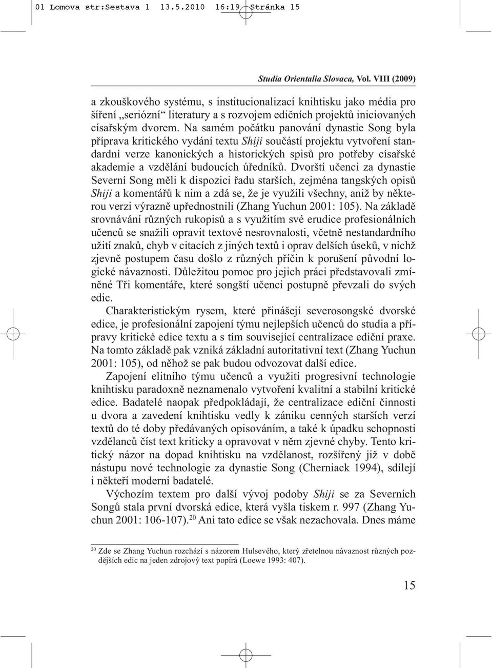 Na samém počátku panování dynastie Song byla příprava kritického vydání textu Shiji součástí projektu vytvoření standardní verze kanonických a historických spisů pro potřeby císařské akademie a