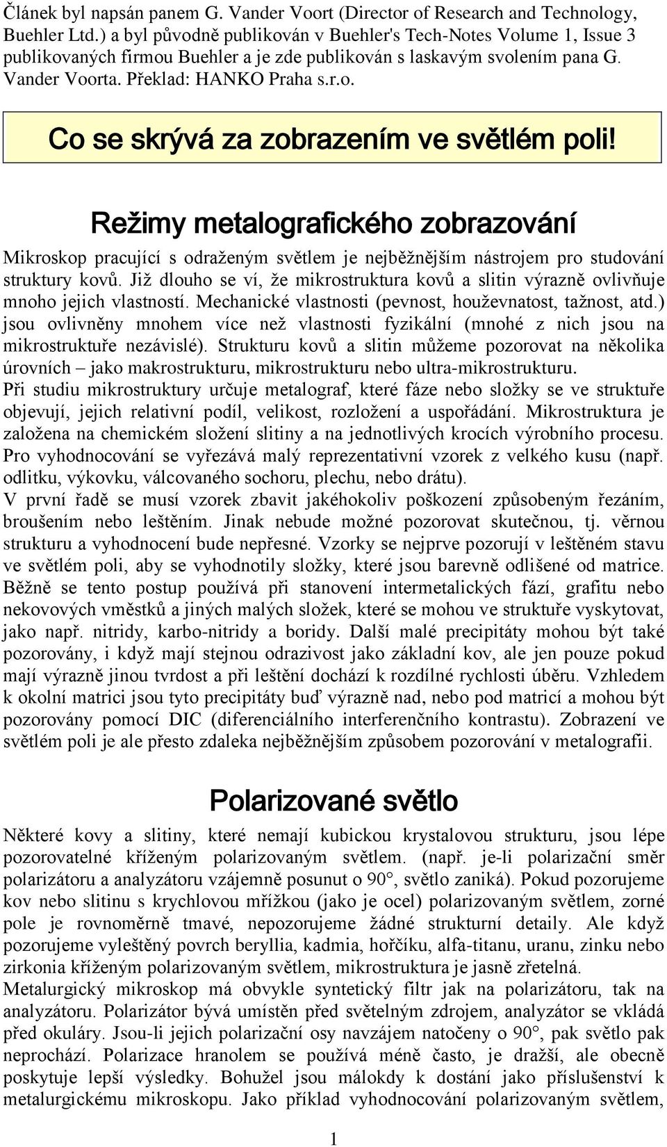 Režimy metalografického zobrazování Mikroskop pracující s odraženým světlem je nejběžnějším nástrojem pro studování struktury kovů.