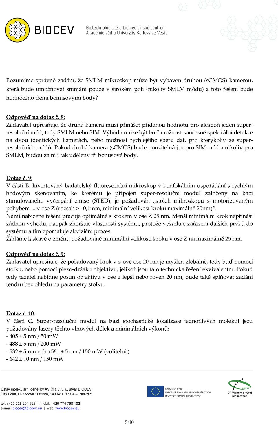 Výhoda může být buď možnost současné spektrální detekce na dvou identických kamerách, nebo možnost rychlejšího sběru dat, pro kterýkoliv ze superresolučních módů.