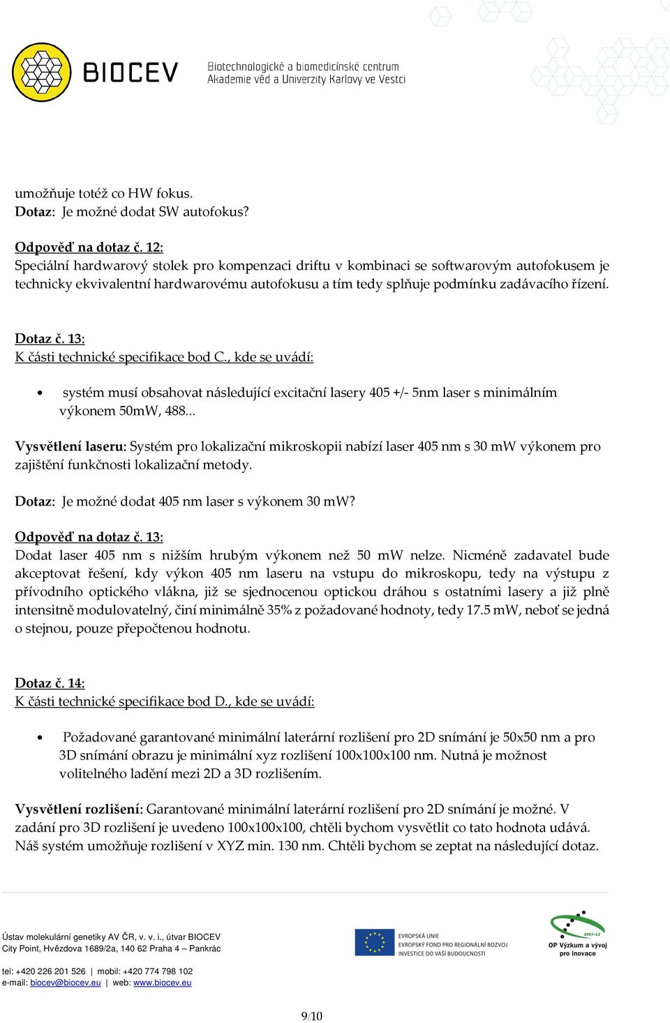 13: K části technické specifikace bod C., kde se uvádí: systém musí obsahovat následující excitační lasery 405 +/- 5nm laser s minimálním výkonem 50mW, 488.