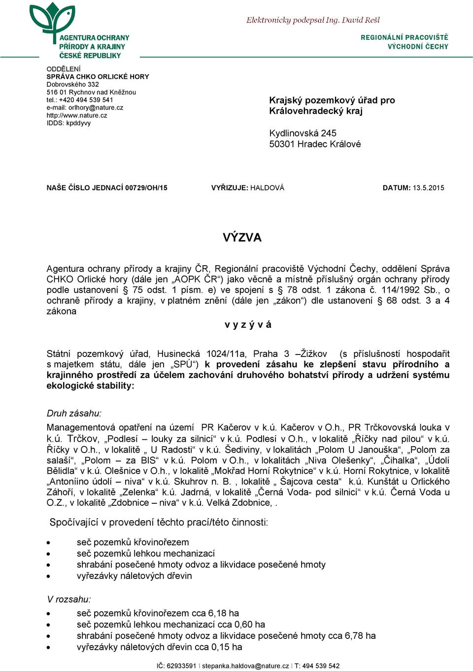 50301 Hradec Králové NAŠE ČÍSLO JEDNACÍ 00729/OH/15 VYŘIZUJE: HALDOVÁ DATUM: 13.5.2015 VÝZVA Agentura ochrany přírody a krajiny ČR, Regionální pracoviště Východní Čechy, oddělení Správa CHKO Orlické