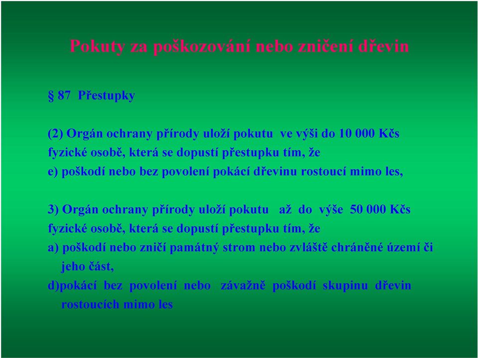 přírody uloží pokutu až do výše 50 000 Kčs fyzické osobě, která se dopustí přestupku tím, že a) poškodí nebo zničí památný