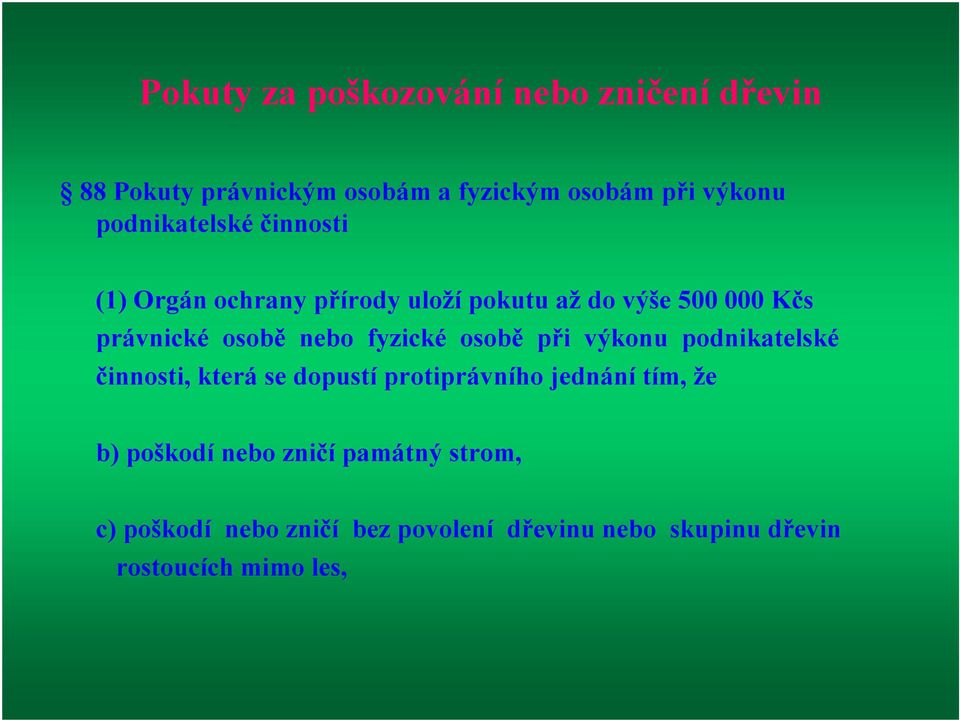 fyzické osobě při výkonu podnikatelské činnosti, která se dopustí protiprávního jednání tím, že b)