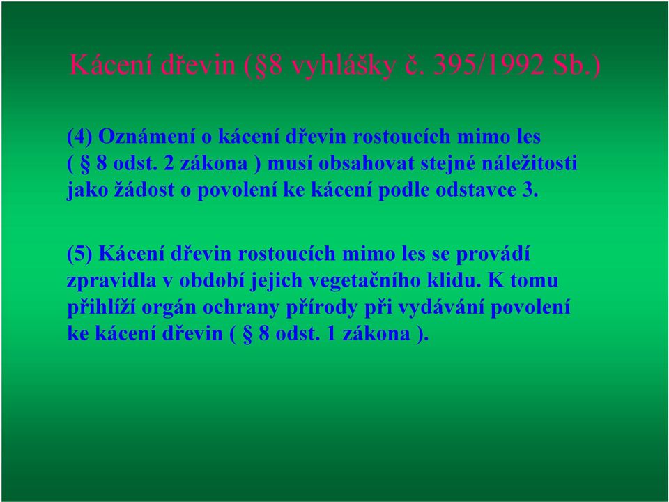 2 zákona ) musí obsahovat stejné náležitosti jako žádost o povolení ke kácení podle odstavce 3.