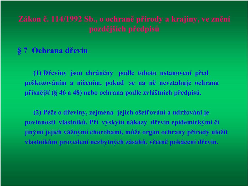 poškozováním a ničením, pokud se na ně nevztahuje ochrana přísnější ( 46 a 48) nebo ochrana podle zvláštních předpisů.