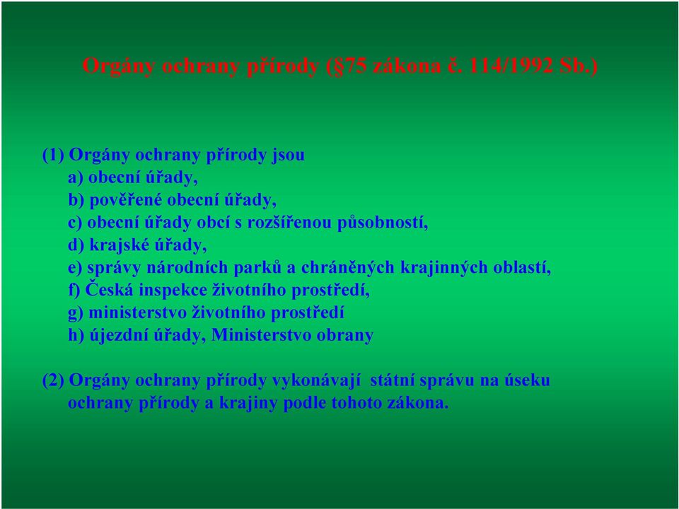 působností, d) krajské úřady, e) správy národních parků a chráněných krajinných oblastí, f) Česká inspekce životního